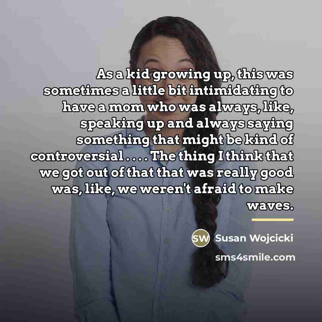 “As a kid growing up, this was sometimes a little…” quote by Susan Wojcicki