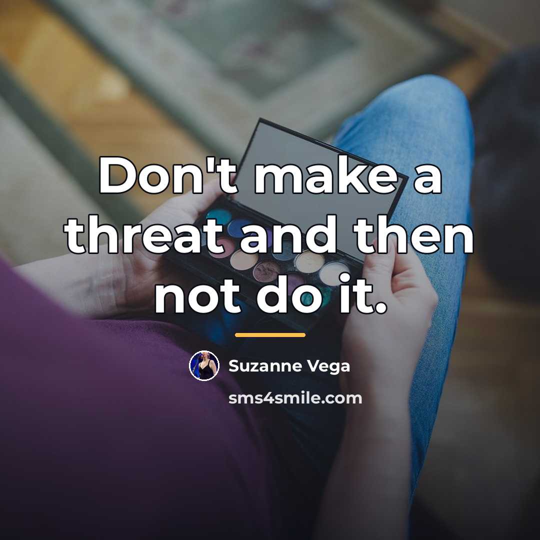 “Don't make a threat and then not do it.…” quote by Suzanne Vega