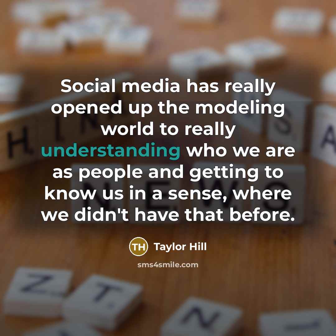 “Social media has really opened up the modeling world to…” quote by Taylor Hill