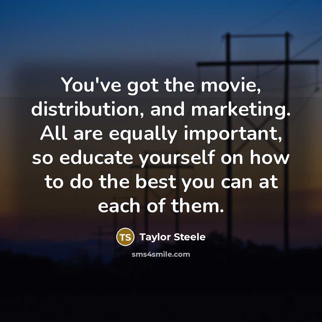 “You've got the movie, distribution, and marketing. All are equally…” quote by Taylor Steele