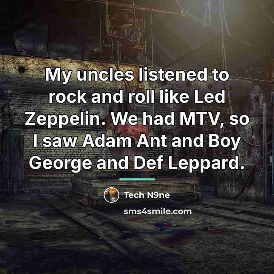 “My uncles listened to rock and roll like Led Zeppelin.…” quote by Tech N9ne