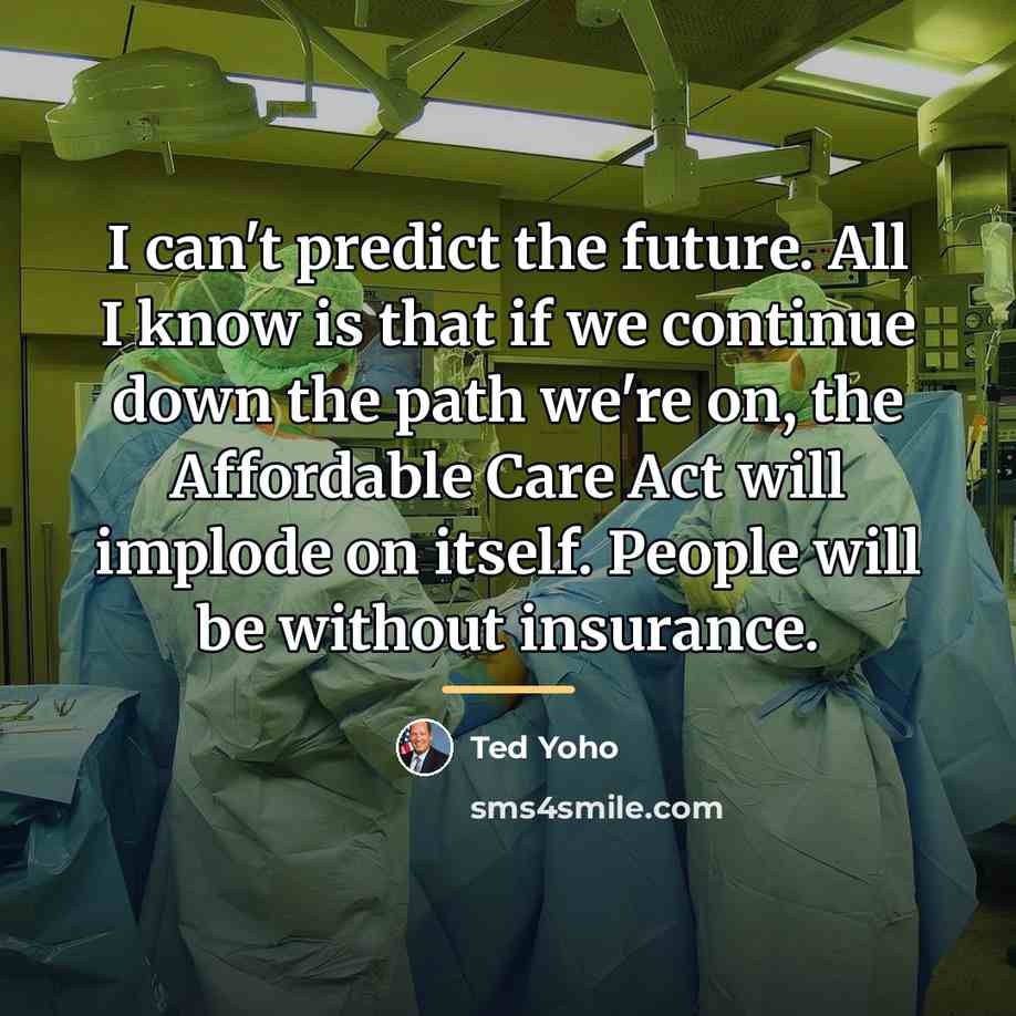 “I can't predict the future. All I know is that…” quote by Ted Yoho