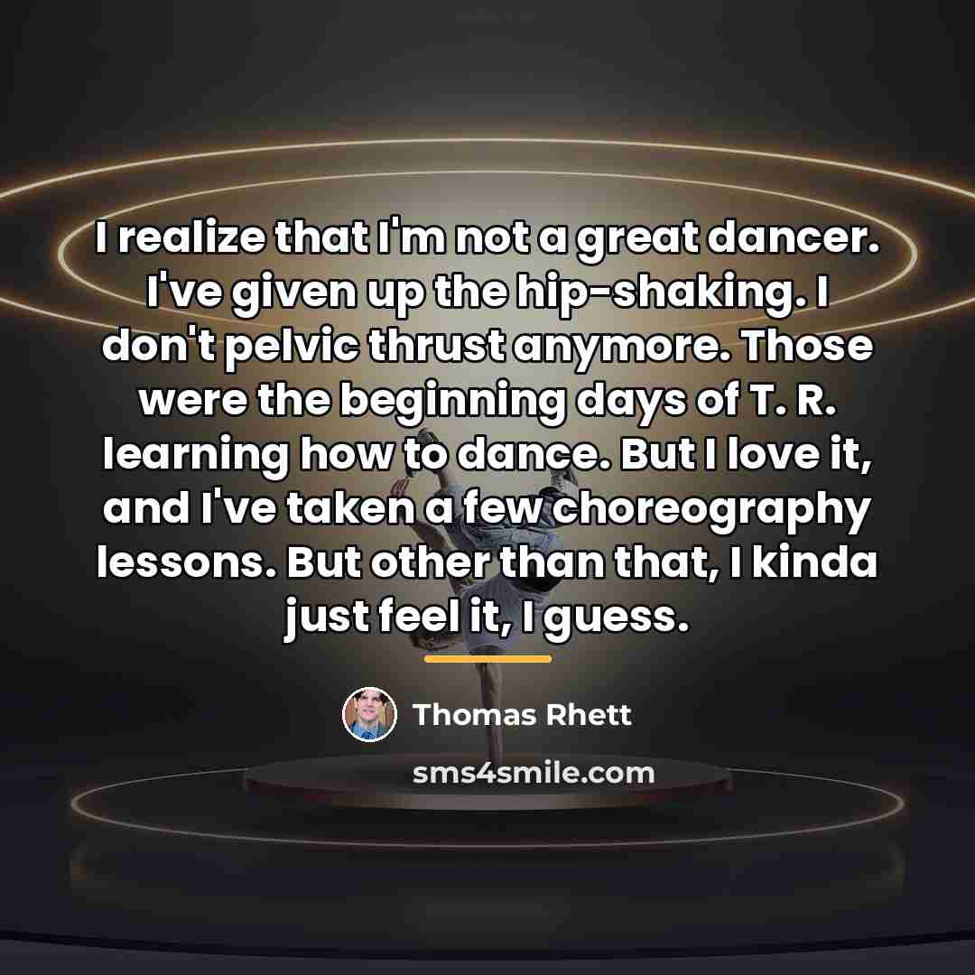 “I realize that I'm not a great dancer. I've given…” quote by Thomas Rhett