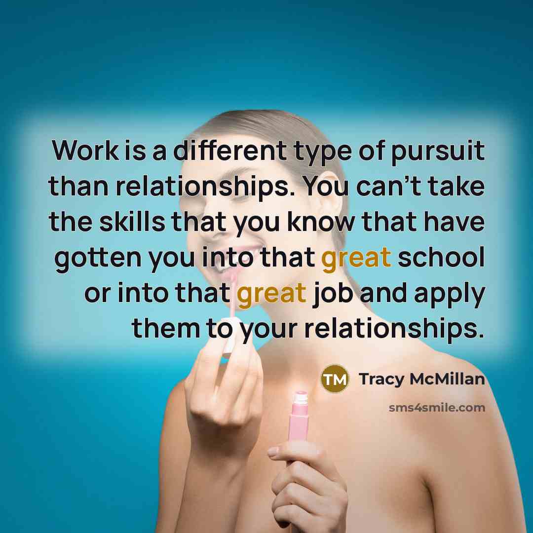 “Work is a different type of pursuit than relationships. You…” quote by Tracy McMillan