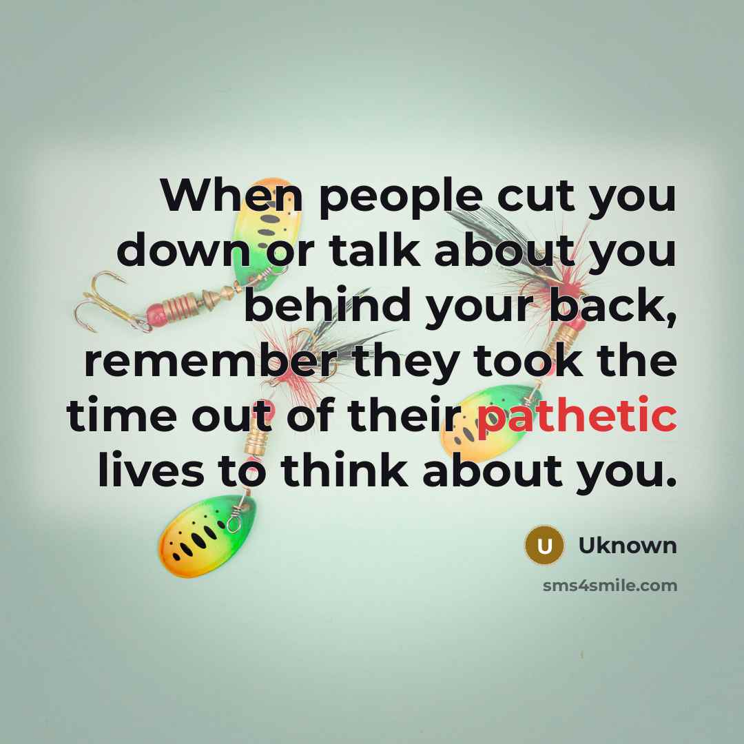 “When people cut you down or talk about you behind…” quote by Uknown