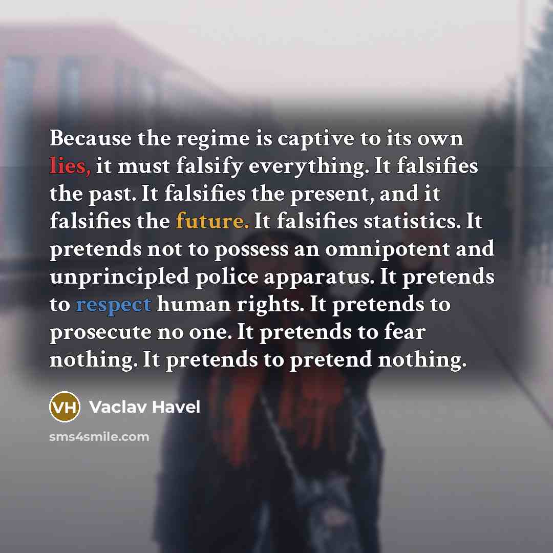 “Because the regime is captive to its own lies, it…” quote by Vaclav Havel