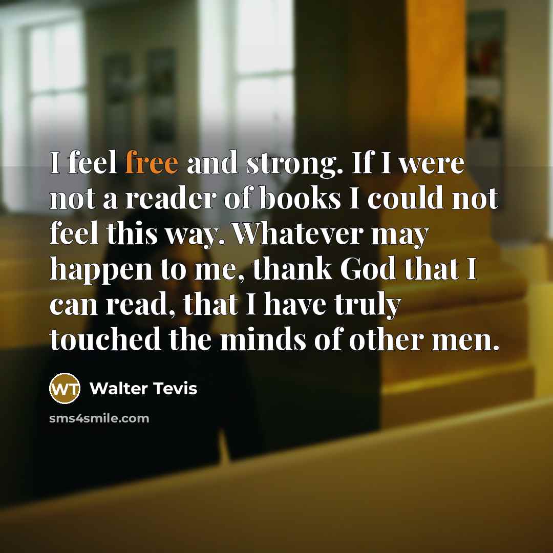“I feel free and strong. If I were not a…” quote by Walter Tevis