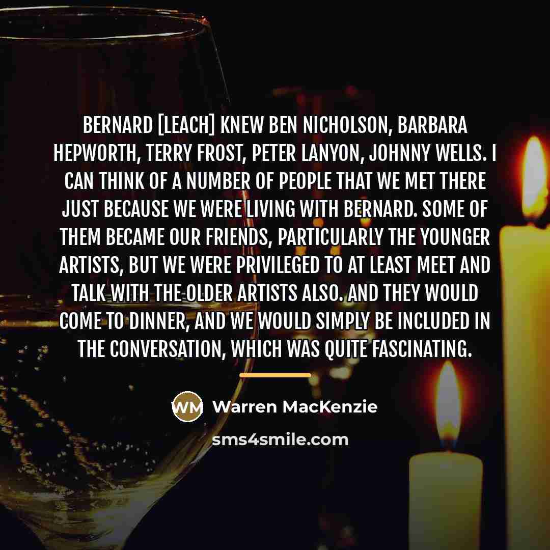 “Bernard [Leach] knew Ben Nicholson, Barbara Hepworth, Terry Frost, Peter…” quote by Warren MacKenzie