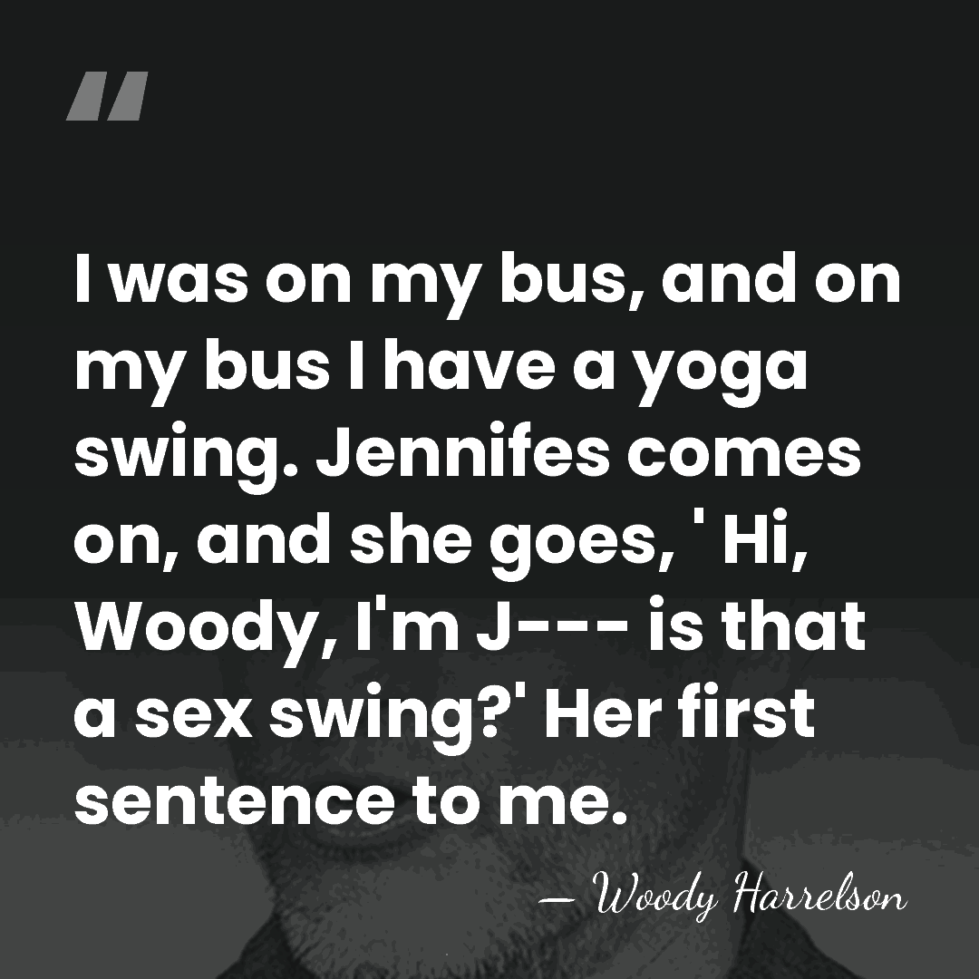 I was on my bus, and on my bus I have a&hellip; - Woody Harrelson