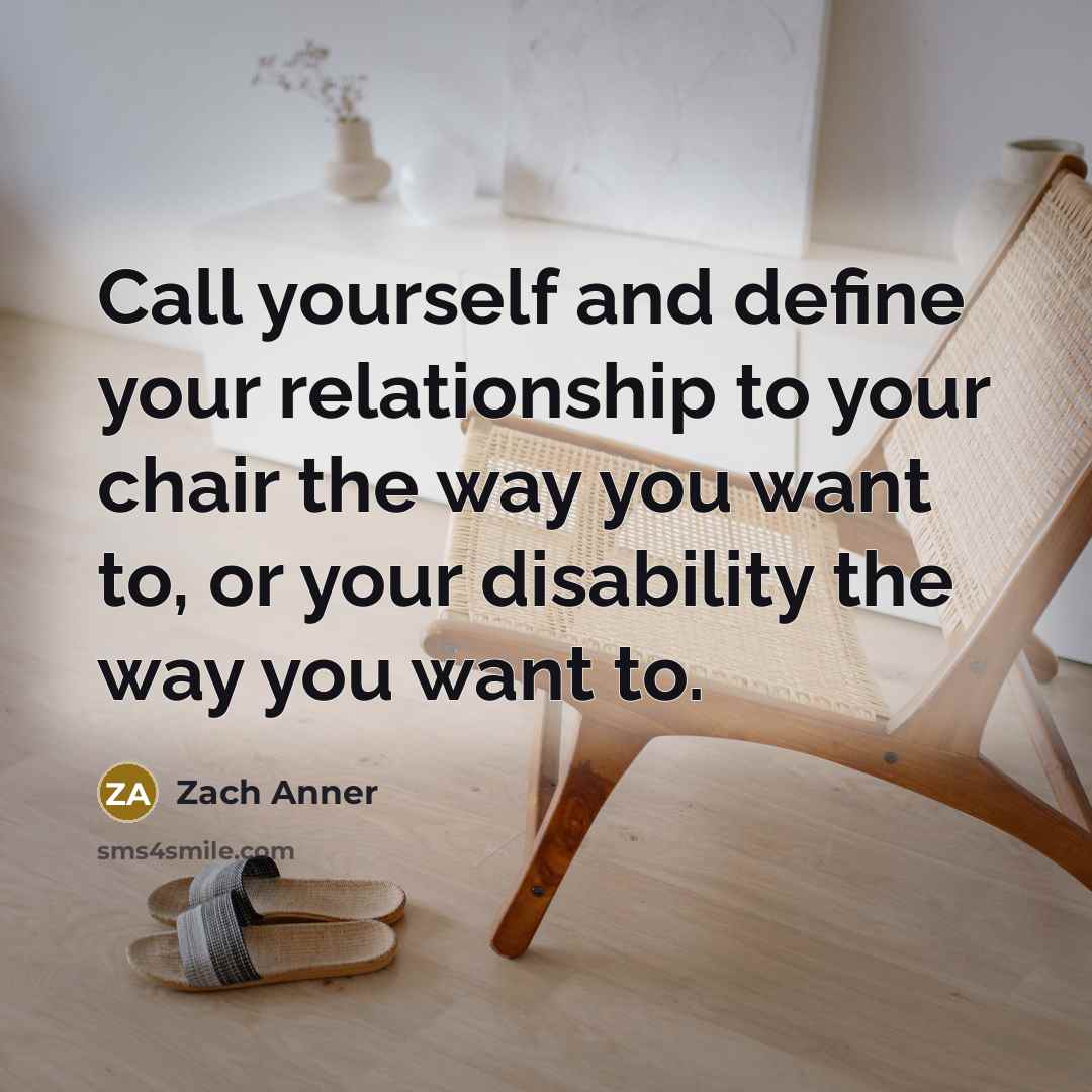 “Call yourself and define your relationship to your chair the…” quote by Zach Anner
