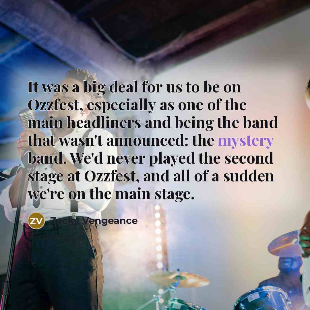 “It was a big deal for us to be on…” quote by Zacky Vengeance
