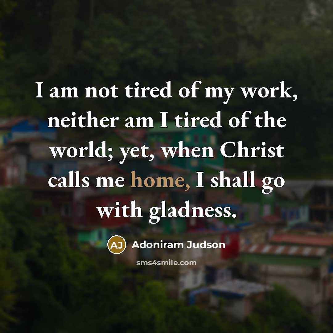 “I am not tired of my work, neither am I…” quote by Adoniram Judson