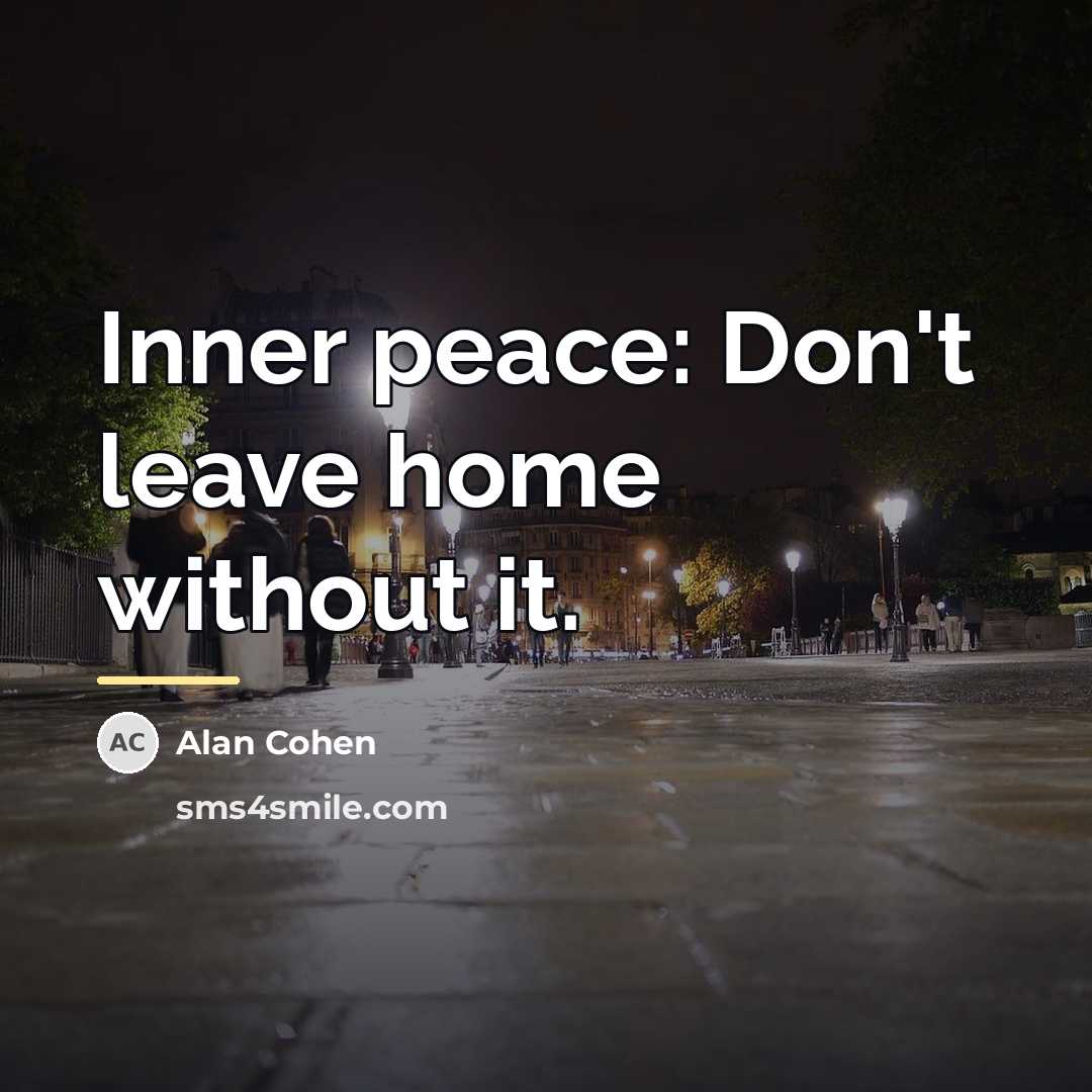 “Inner peace: Don't leave home without it.…” quote by Alan Cohen