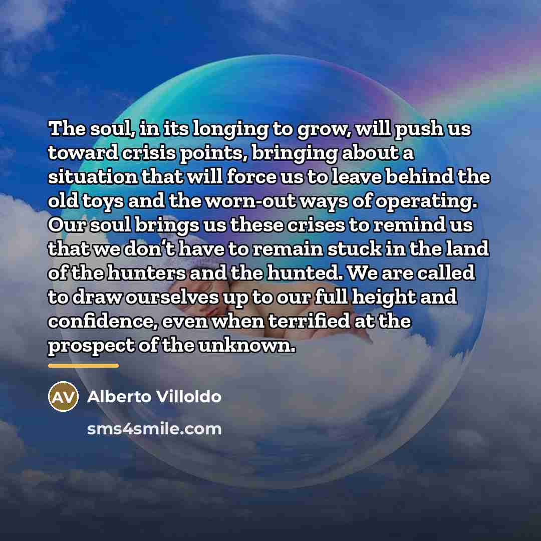 “The soul, in its longing to grow, will push us…” quote by Alberto Villoldo