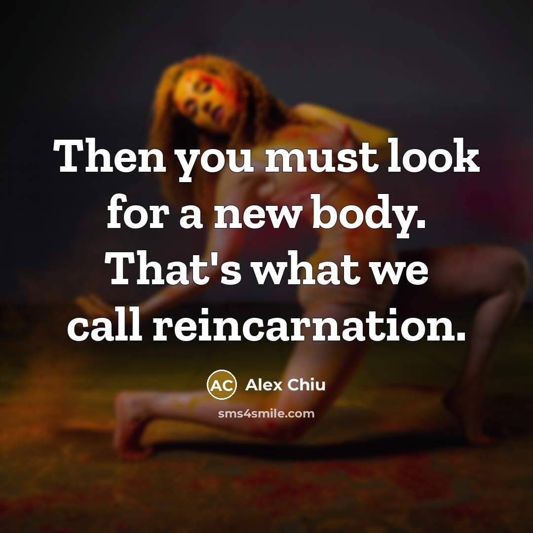 “Then you must look for a new body. That's what…” quote by Alex Chiu