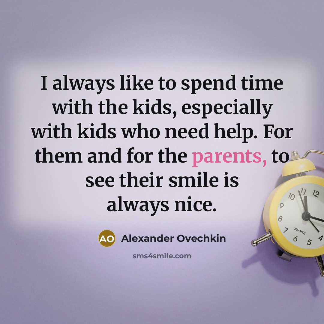 “I always like to spend time with the kids, especially…” quote by Alexander Ovechkin