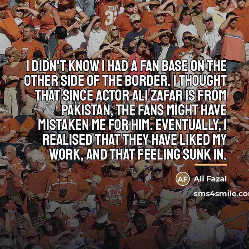 “I didn't know I had a fan base on the…” quote by Ali Fazal