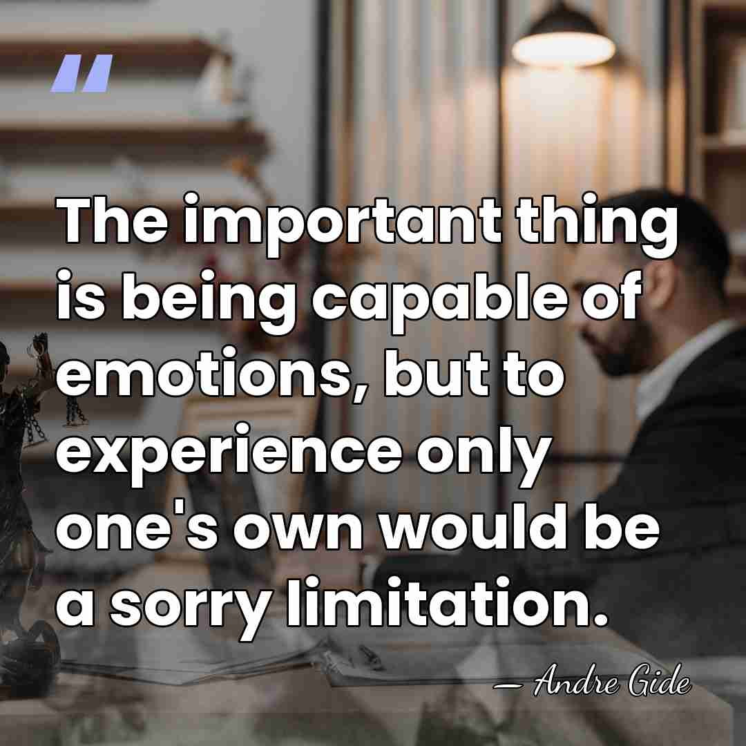 The important thing is being capable of emotions, but to experience only&hellip; - Andre Gide