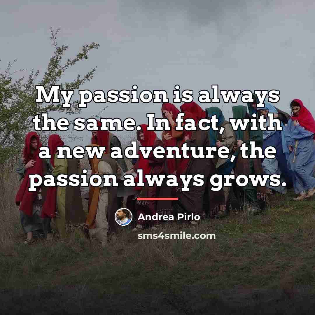 “My passion is always the same. In fact, with a…” quote by Andrea Pirlo