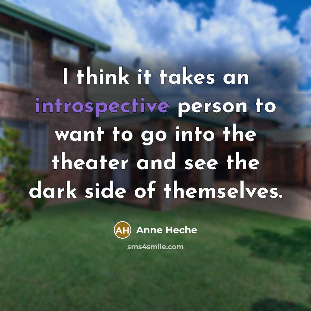 “I think it takes an introspective person to want to…” quote by Anne Heche