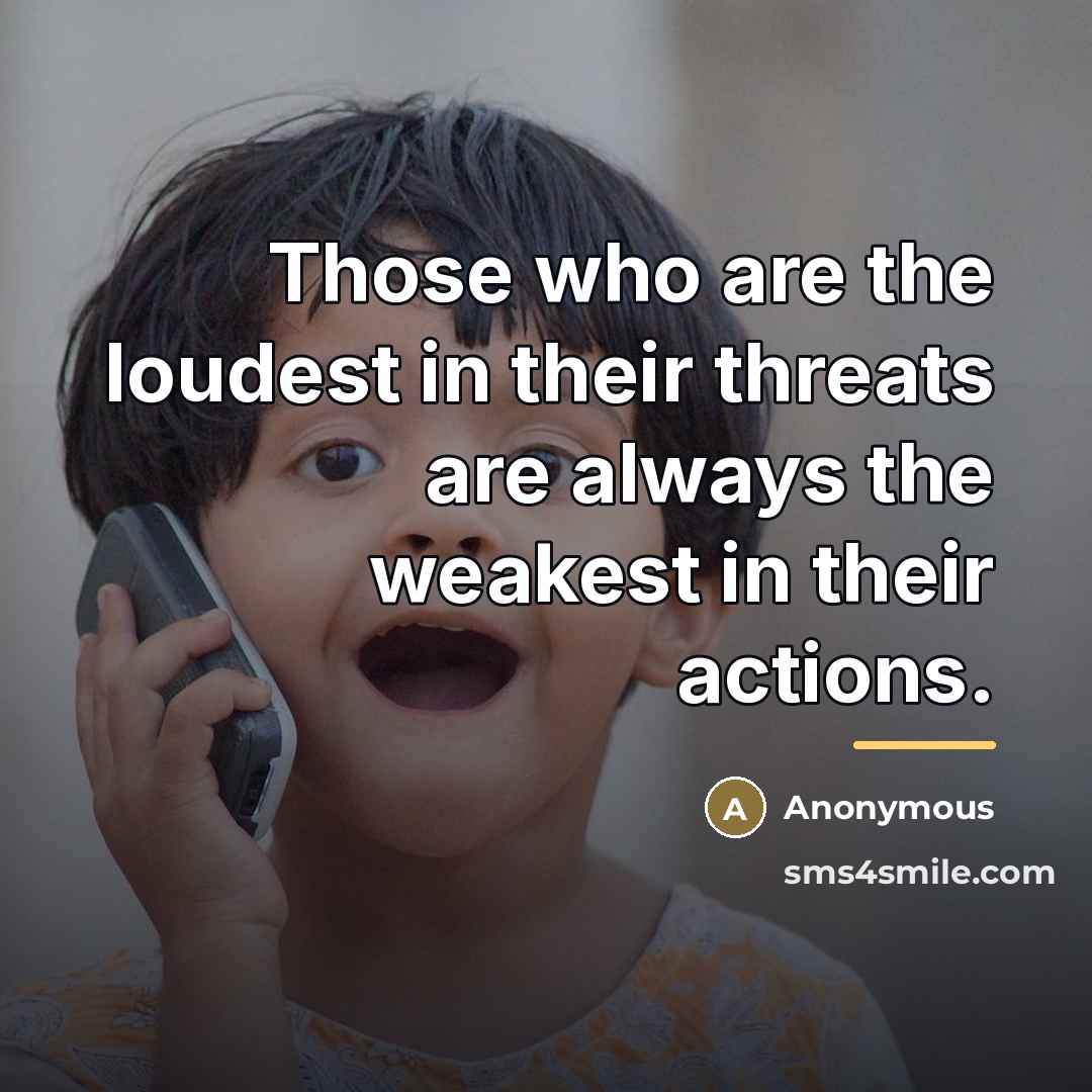 “Those who are the loudest in their threats are always…” quote by Anonymous