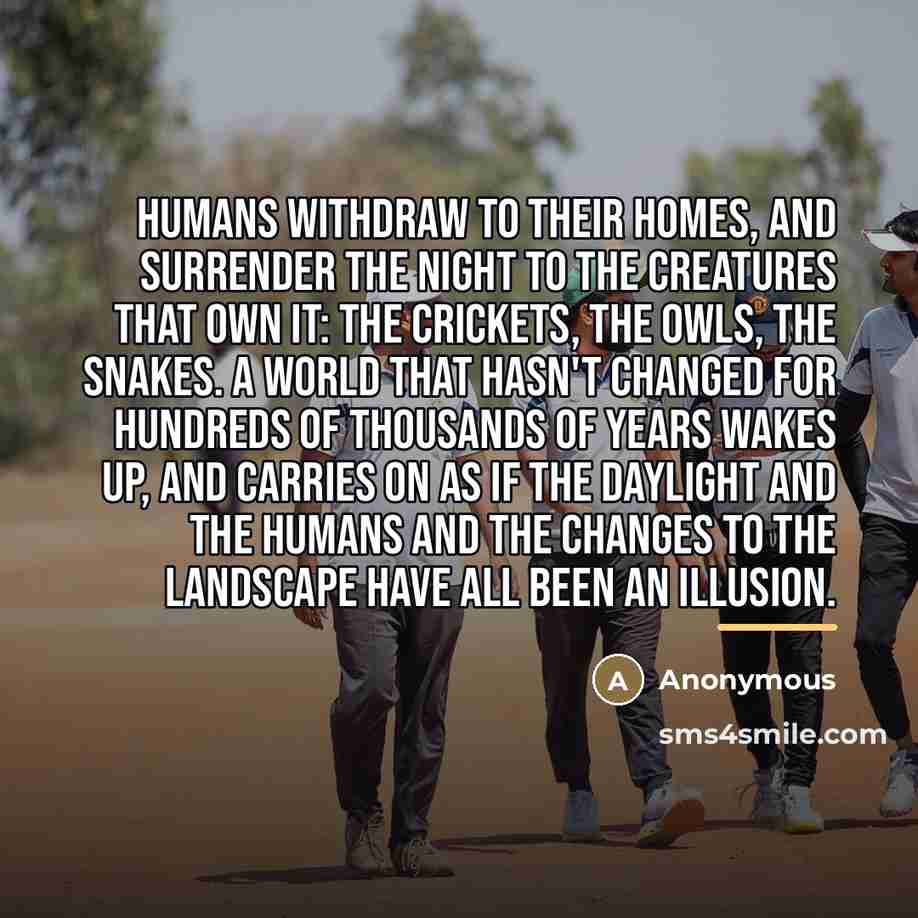 “Humans withdraw to their homes, and surrender the night to…” quote by Anonymous