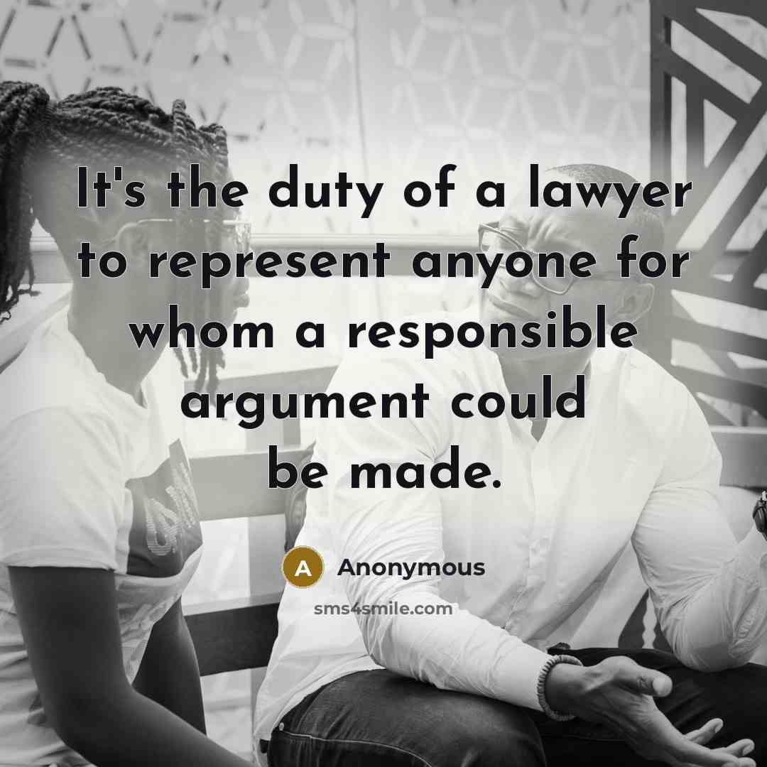 “It's the duty of a lawyer to represent anyone for…” quote by Anonymous