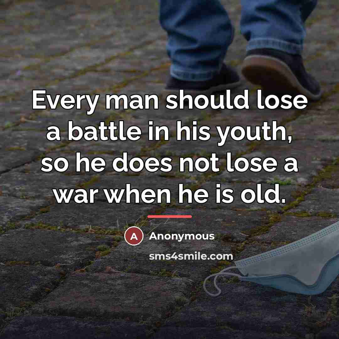 “Every man should lose a battle in his youth, so…” quote by Anonymous