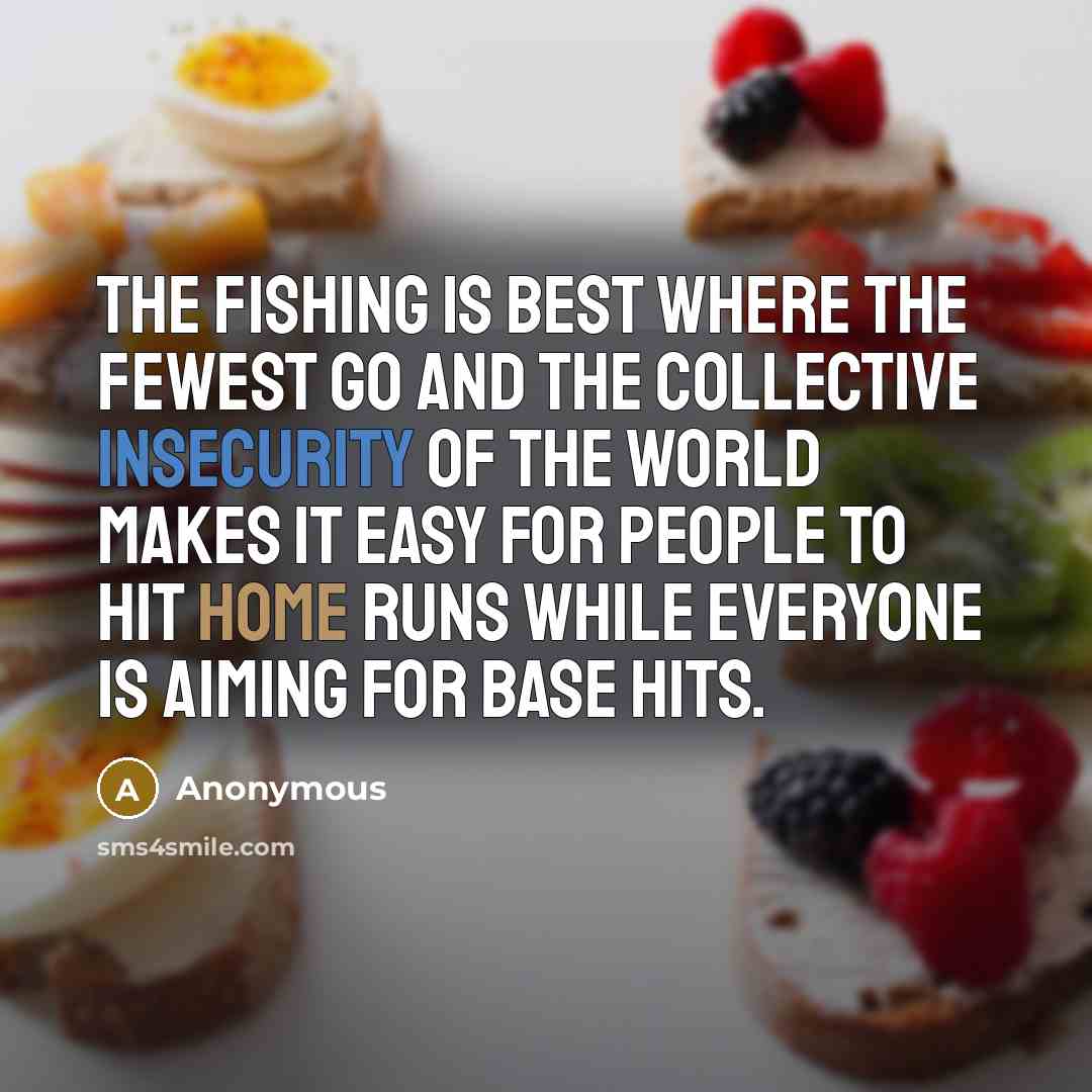 “The fishing is best where the fewest go and the…” quote by Anonymous