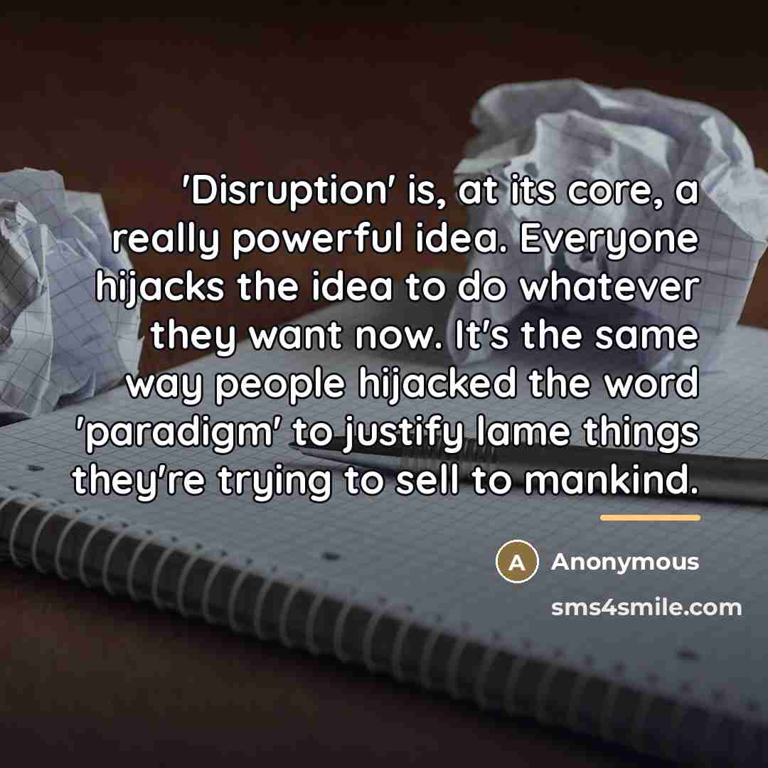 “'Disruption' is, at its core, a really powerful idea. Everyone…” quote by Anonymous