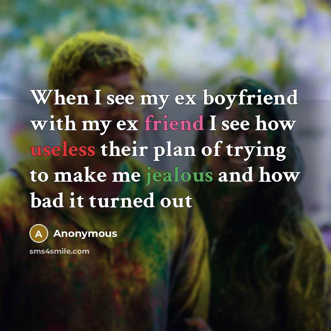 “When I see my ex boyfriend with my ex friend…” quote by Anonymous
