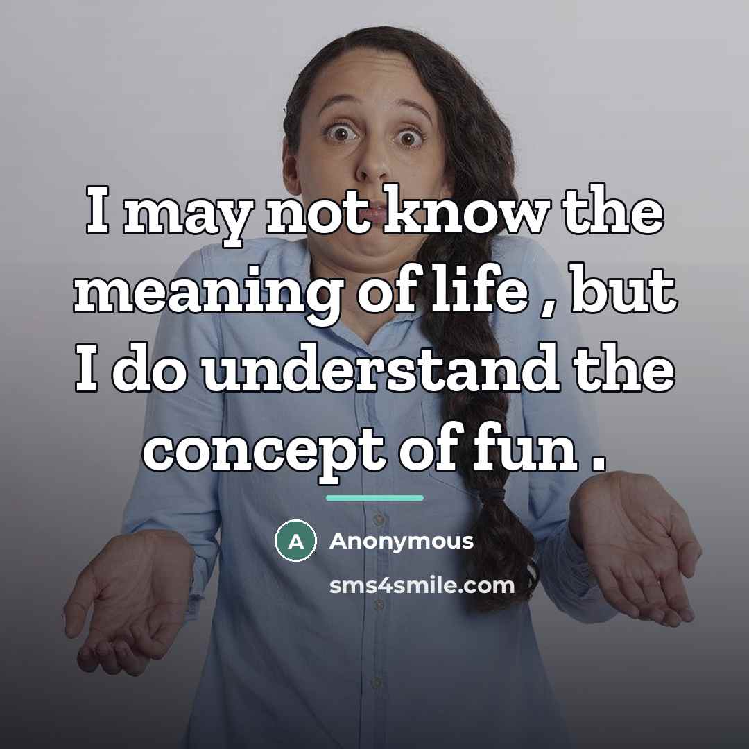 “I may not know the meaning of life , but…” quote by Anonymous
