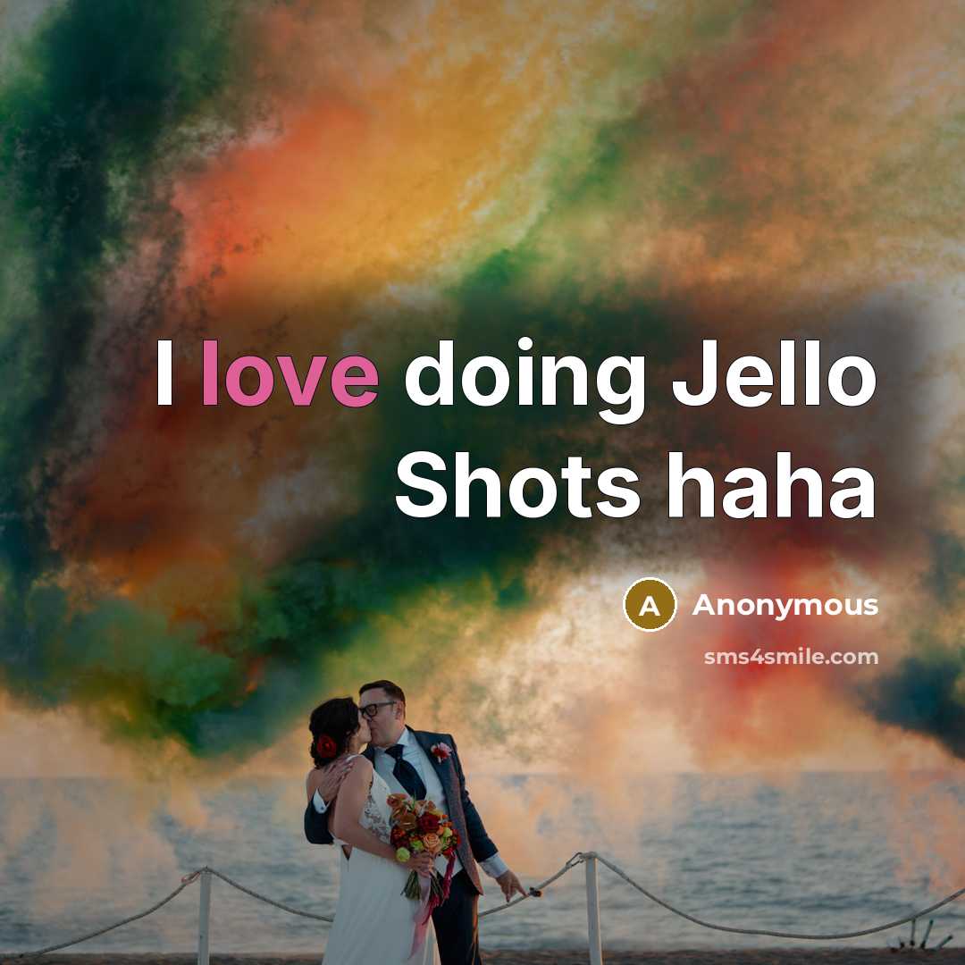 “I love doing Jello Shots haha” quote by Anonymous