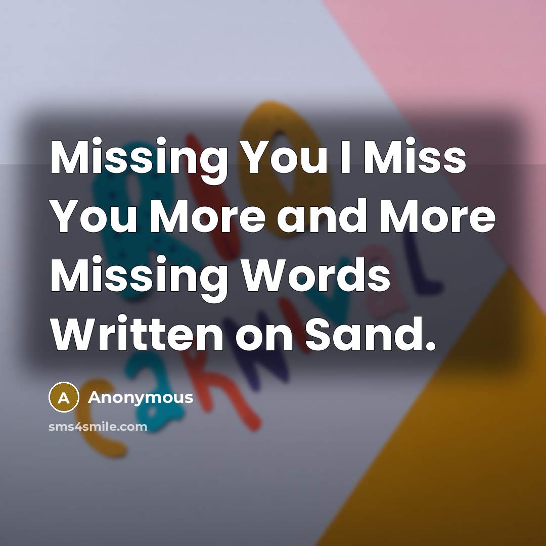 “Missing You I Miss You More and More Missing Words…” quote by Anonymous