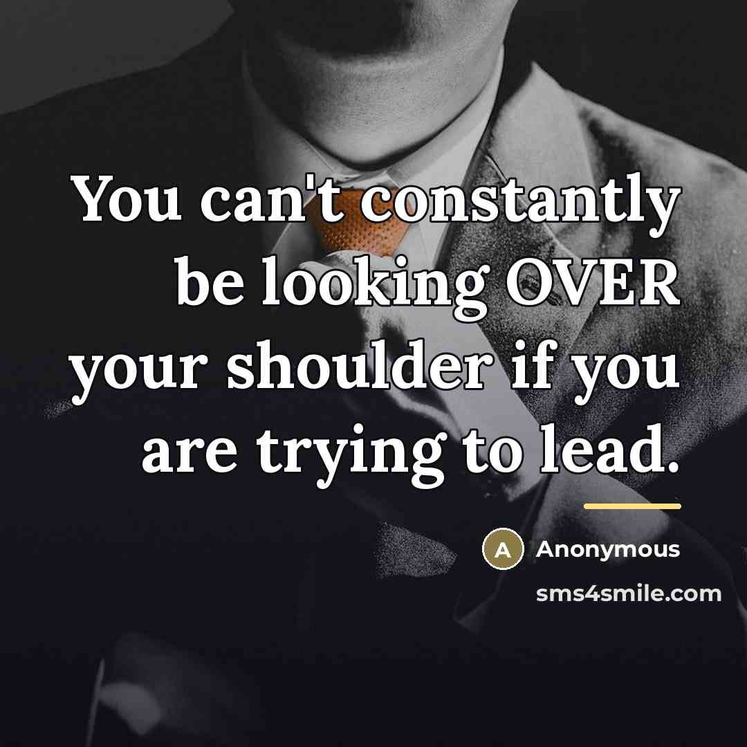 “You can't constantly be looking OVER your shoulder if you…” quote by Anonymous