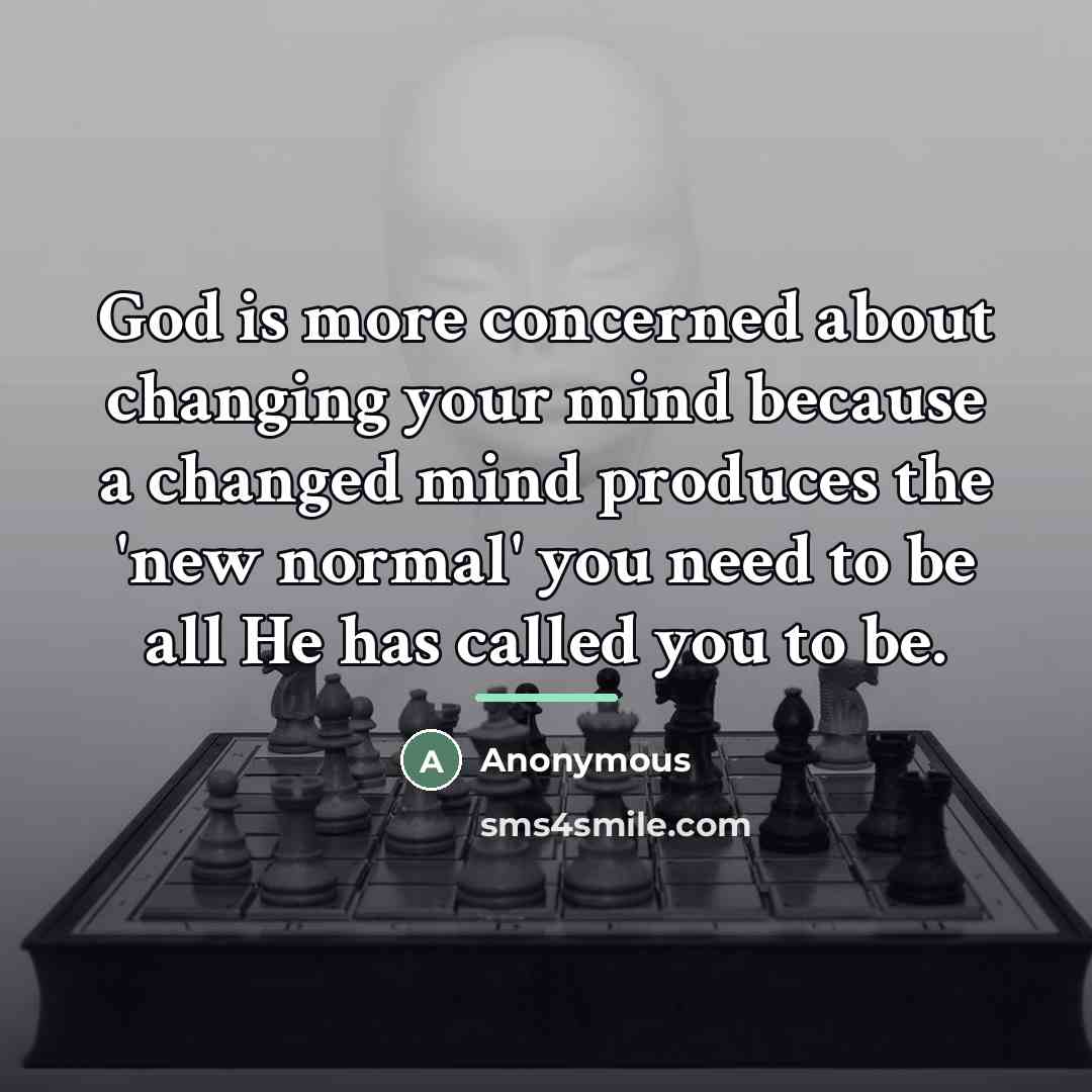 “God is more concerned about changing your mind because a…” quote by Anonymous