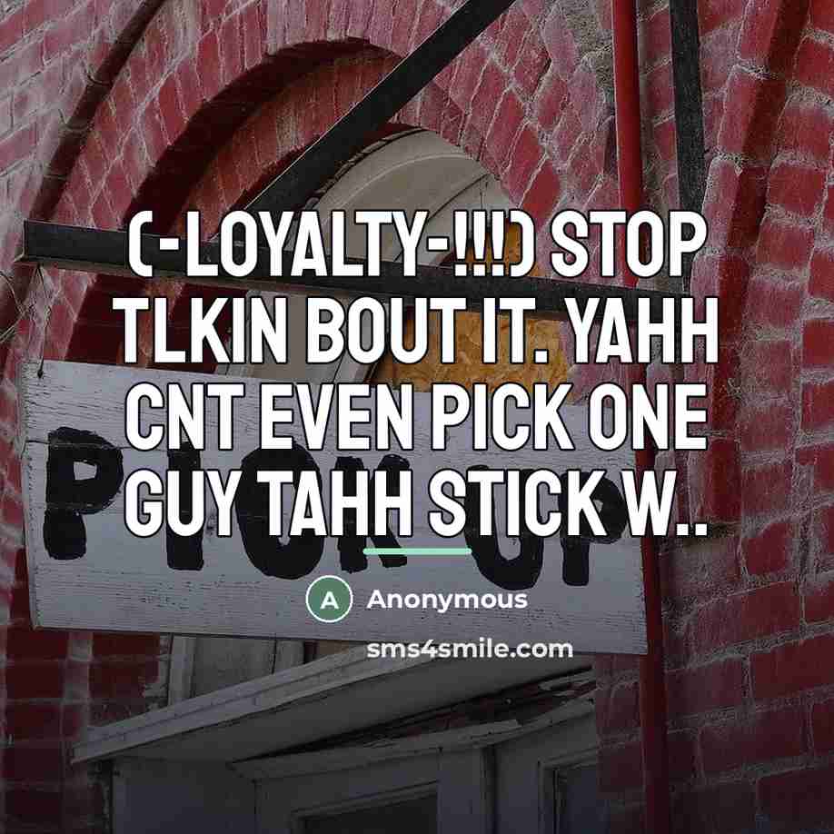 “(-LOYALTY-!!!) STOP TLKIN BOUT IT. YAHH CNT EVEN PICK ONE…” quote by Anonymous