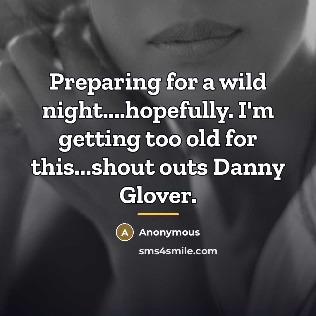 “Preparing for a wild night....hopefully. I'm getting too old for…” quote by Anonymous
