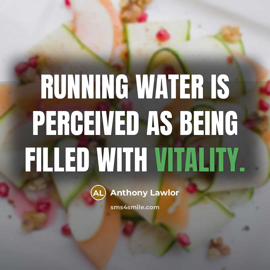 “Running water is perceived as being filled with vitality.…” quote by Anthony Lawlor
