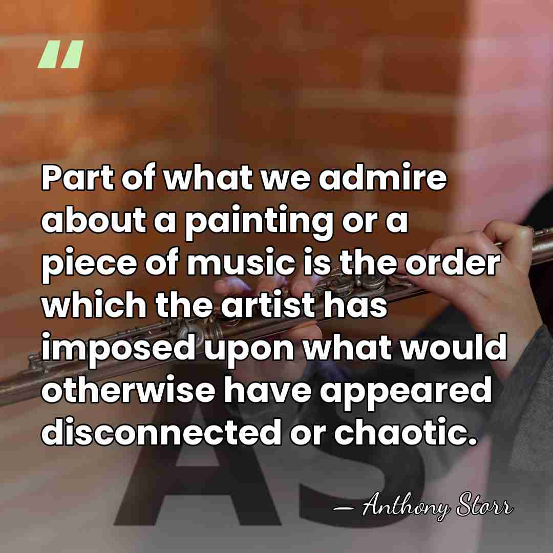 Part of what we admire about a painting or a piece of&hellip; - Anthony Storr