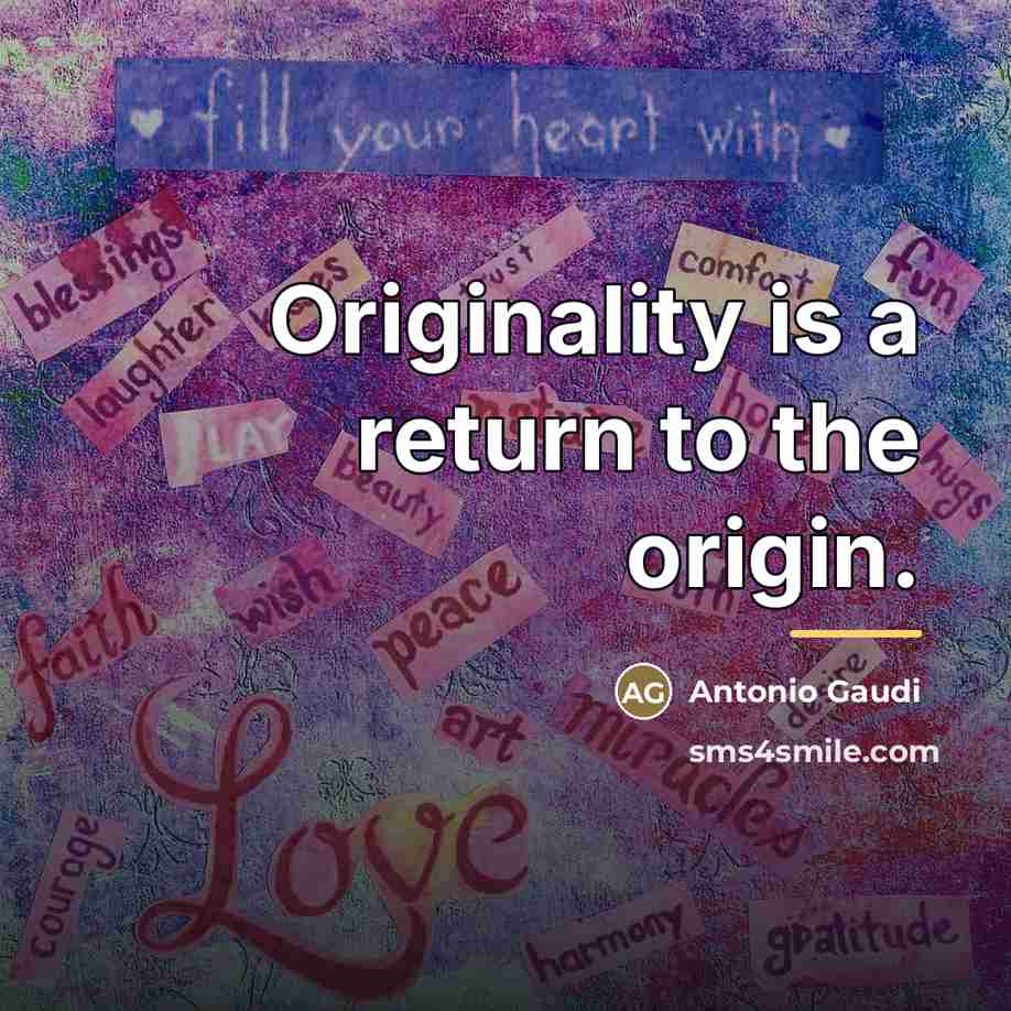 “Originality is a return to the origin.…” quote by Antonio Gaudi