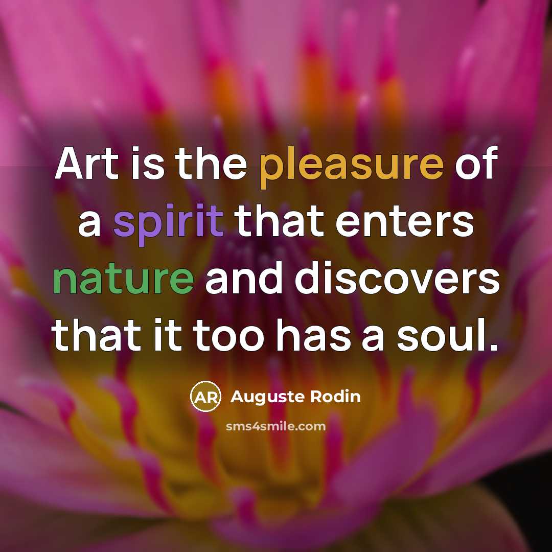 “Art is the pleasure of a spirit that enters nature…” quote by Auguste Rodin