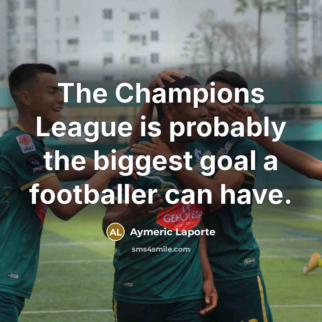 “The Champions League is probably the biggest goal a footballer…” quote by Aymeric Laporte