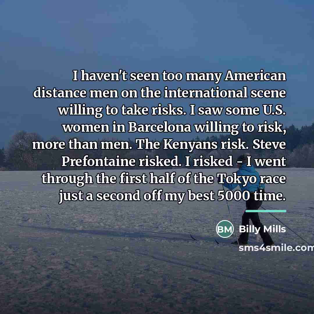 “I haven't seen too many American distance men on the…” quote by Billy Mills