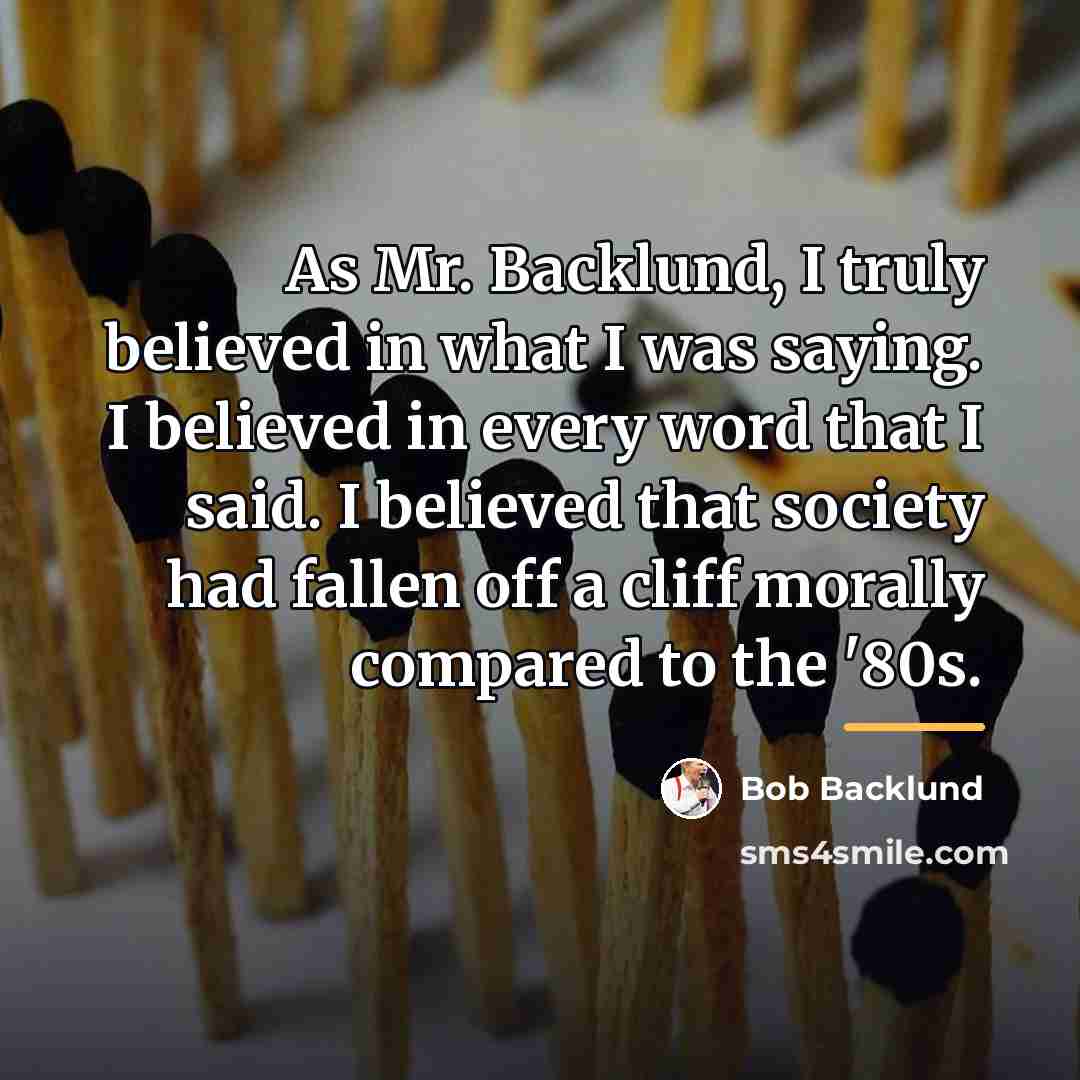 “As Mr. Backlund, I truly believed in what I was…” quote by Bob Backlund