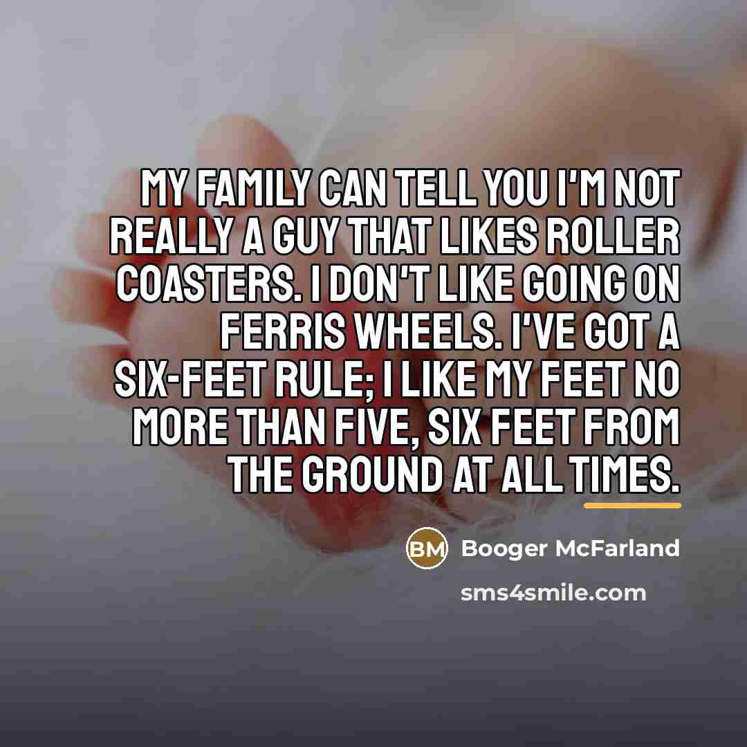 “My family can tell you I'm not really a guy…” quote by Booger McFarland