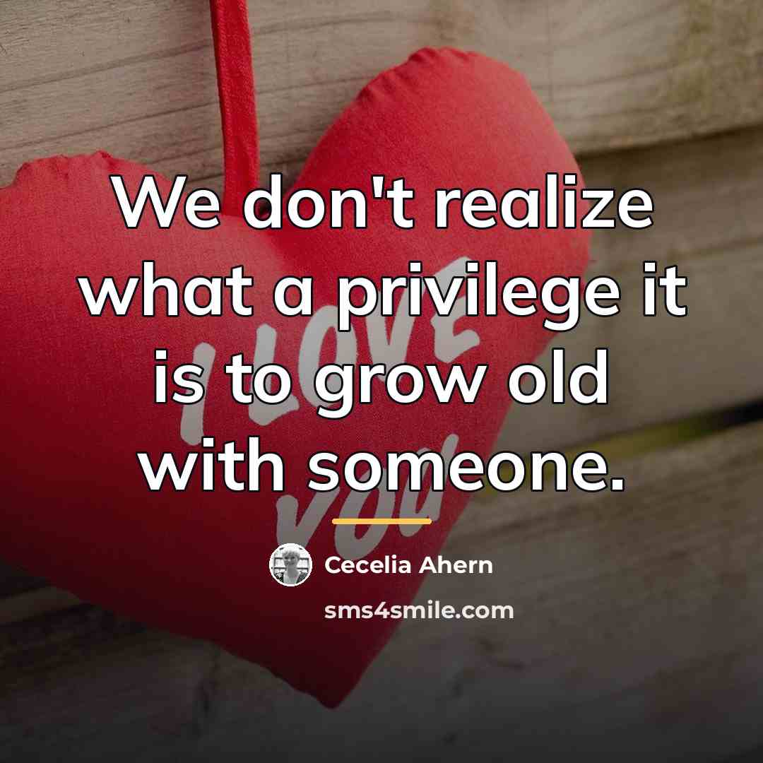 “We don't realize what a privilege it is to grow…” quote by Cecelia Ahern