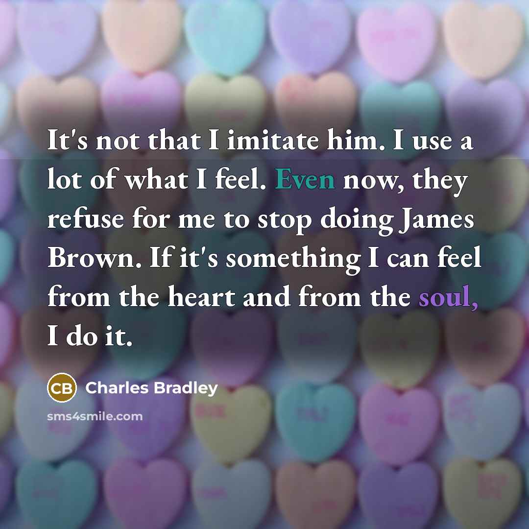 “It's not that I imitate him. I use a lot…” quote by Charles Bradley