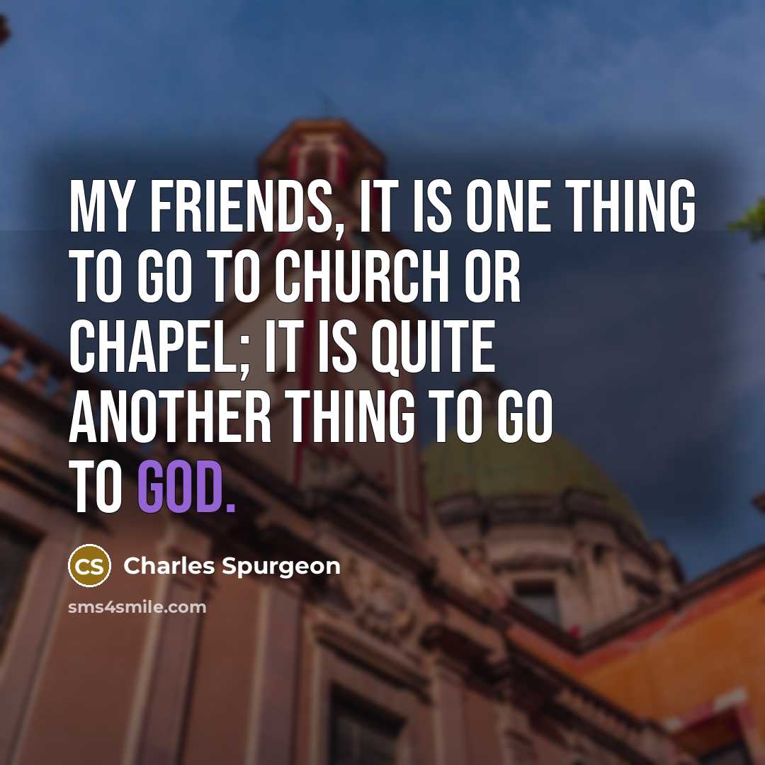 “My friends, it is one thing to go to church…” quote by Charles Spurgeon