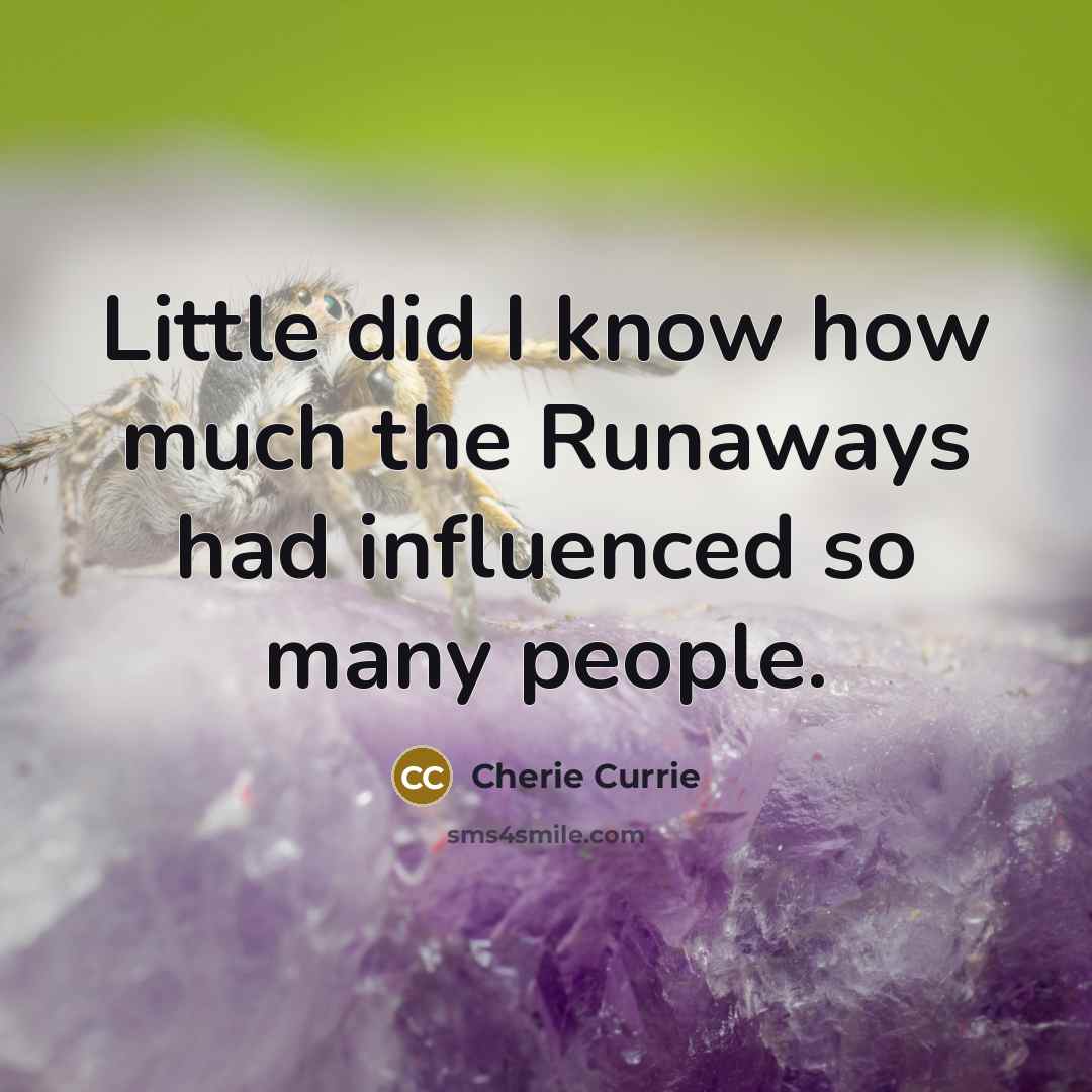 “Little did I know how much the Runaways had influenced…” quote by Cherie Currie